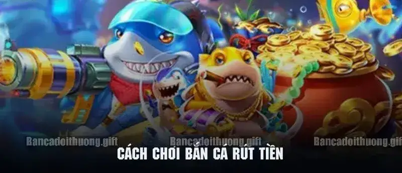 Khám phá Game bắn cá rút tiền mặt trải nghiệm đỉnh cao 2 Giới thiệu tổng quan về game bắn cá rút tiền mặt