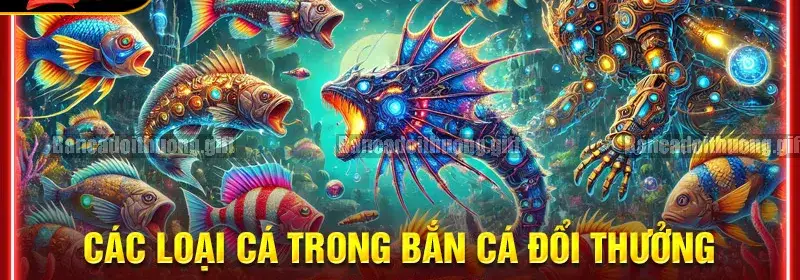 Các Loại Cá Và Giá Trị Điểm trong game bắn cá đổi thưởng 2 Các loại cá trong game bắn cá đổi thưởng
