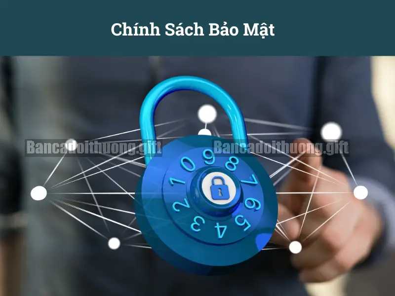 Chính sách Bảo mật của Website bancadoithuong.gift 2 Quy định An toàn Thông tin tại Bancadoithuong.gift
