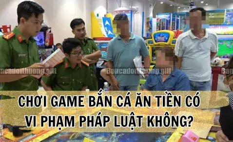 Chơi Bắn cá đổi thưởng online có vi phạm pháp luật không? 2 Phân tích khung pháp lý hiện hành và các quy định liên quan
