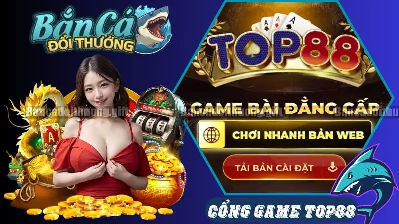 Top 4 cổng game bắn cá đổi thưởng uy tín nhất 2025 6 Cổng Game TOP88 - Công Nghệ Tiên Tiến