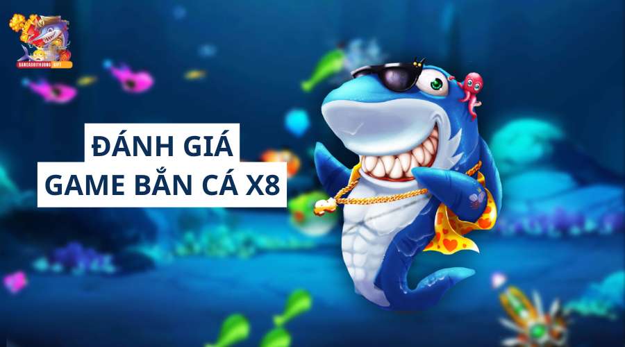 danh gia game ban ca x8 thumb